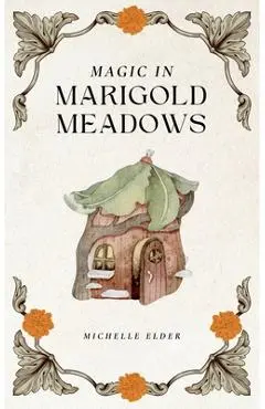 Magic in Marigold Meadows - Michelle Elder