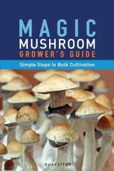 Magic Mushroom Grower's Guide Simple Steps to Bulk Cultivation, Paperback/Principium Quaesitor