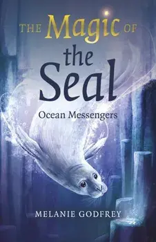 Magic of the Seal, The. Ocean Messengers, Paperback/Melanie Godfrey