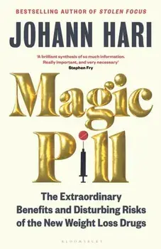 Magic Pill. The Extraordinary Benefits and Disturbing Risks of the New Weight Loss Drugs, Hardback/Johann Hari