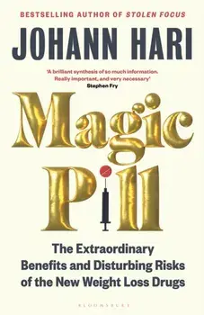 Magic Pill. The Extraordinary Benefits and Disturbing Risks of the New Weight Loss Drugs, Paperback/Johann Hari
