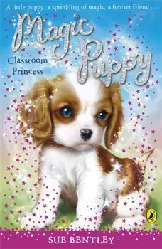 Magic Puppy: Classroom Princess, Paperback/Sue Bentley