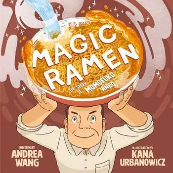 Magic Ramen: The Story of Momofuku Ando, Hardcover/Andrea Wang