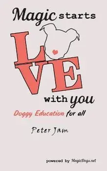 Magic Starts with You: Doggy Education for All, Paperback/Peter Jam