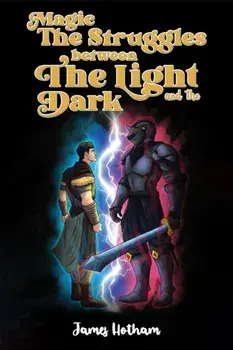 Magic: The Struggles Between the Light and the Dark, Paperback/James Hotham