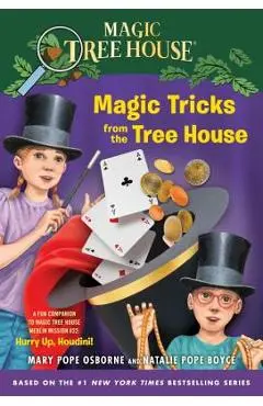 Magic Tricks from the Tree House: A Fun Companion to Magic Tree House Merlin Mission #22: Hurry Up, Houdini! - Mary Pope Osborne
