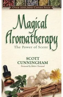 Magical Aromatherapy: The Power of Scent - Scott Cunningham