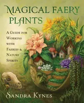 Magical Faery Plants. A Guide for Working with Faeries and Nature Spirits, Paperback/Sandra Kynes
