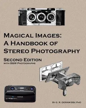 Magical Images (B&w): A Handbook of Stereo Photography, Paperback/Geoff Ogram