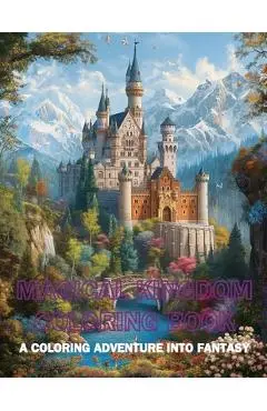 Magical Kingdom Coloring Book: A Coloring Adventure into Fantasy - Emma Dreamweaver