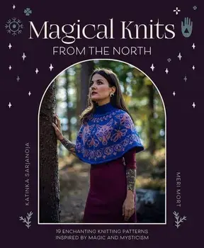 Magical Knits from the North. 19 Enchanting Knitting Patterns Inspired by Magic and Mysticism, Paperback/Meri Mort