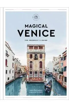 Magical Venice: The Hedonist's Guide - Lucie Tournebize