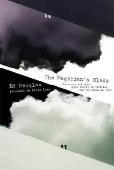 Magician's Glass. Character and Fate: Eight Essays on Climbing and the Mountain Life, Paperback/Ed Douglas