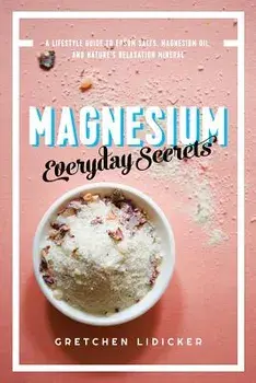 Magnesium: Everyday Secrets: A Lifestyle Guide to Nature's Relaxation Mineral, Paperback/Gretchen Lidicker