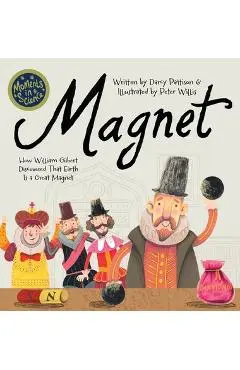 Magnet: How William Gilbert Discovered That Earth Is a Great Magnet - Darcy Pattison