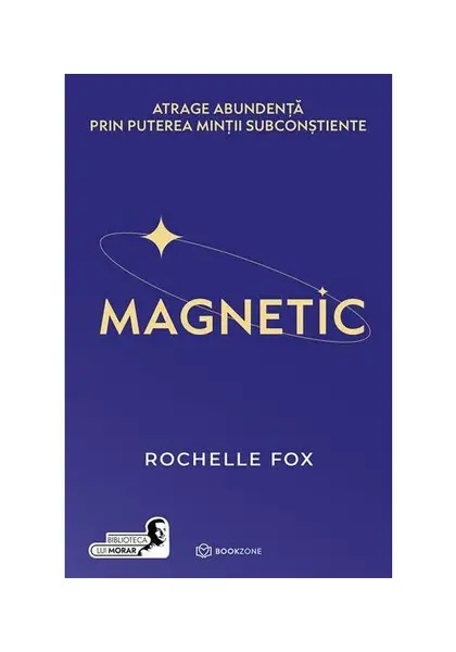 MAGNETIC. Atrage abundenta prin puterea mintii subconstiente