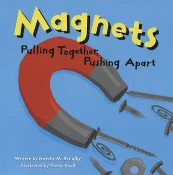 Magnets: Pulling Together, Pushing Apart, Paperback/Natalie M. Rosinsky