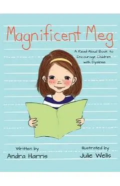 Magnificent Meg: A Read-Aloud Book to Encourage Children with Dyslexia - Andra Harris