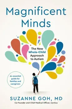 Magnificent Minds. The New Whole-Child Approach to Autism, Paperback/Dr Suzanne Goh