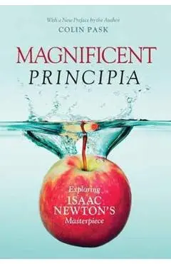 Magnificent Principia: Exploring Isaac Newton's Masterpiece - Colin Pask