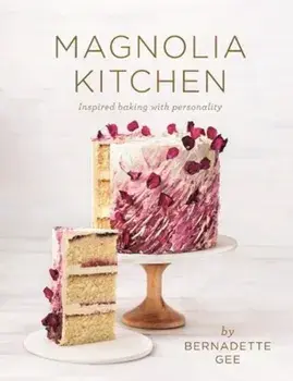 Magnolia Kitchen. Inspired baking with personality, Hardback/Bernadette Gee