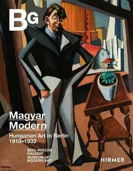 Magyar Modern. Hungarian Art in Berlin 1910-1933, Hardback/***