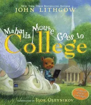 Mahalia Mouse Goes to College 'With CD (Audio)', Hardcover/John Lithgow