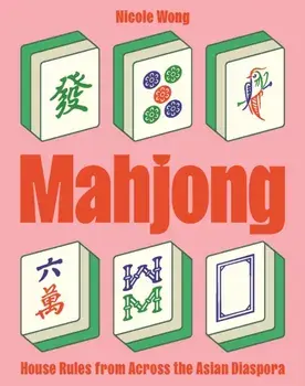 Mahjong. House Rules from Across the Asian Diaspora, Hardback/Nicole Wong