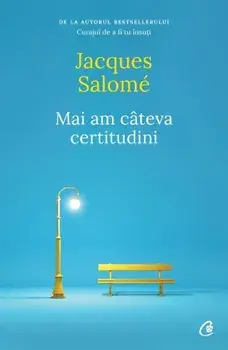 Mai am cateva certitudini/Jacques Salome