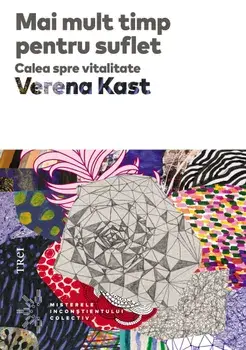 Mai mult timp pentru suflet. Calea spre vitalitate/Verena Kast