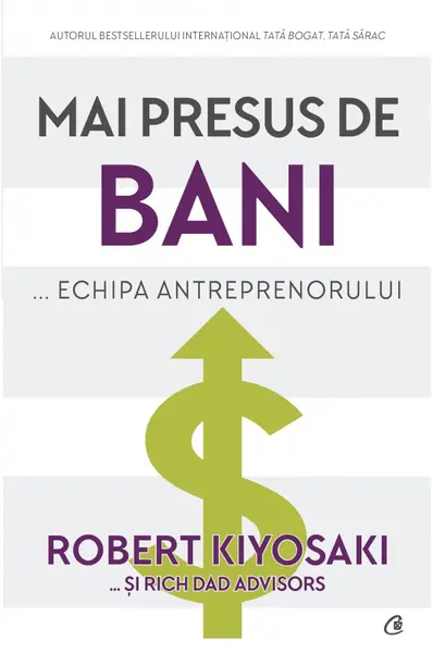Mai presus de bani … echipa antreprenorului | Robert Kiyosaki, Rich Dad Advisors