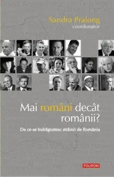 Mai romani decat romanii? De ce se indragostesc strainii de Romania (carte cu defect minor)/Sandra Pralong