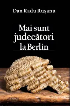 Mai sunt judecatori la Berlin/Dan Radu Ruseanu