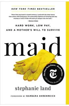Maid: Hard Work, Low Pay, and a Mother's Will to Survive - Stephanie Land