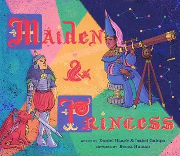 Maiden & Princess, Hardcover/Isabel Galupo