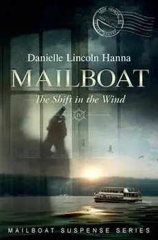 Mailboat IV: The Shift in the Wind, Paperback/Danielle Lincoln Hanna
