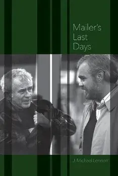 Mailer's Last Days: New and Selected Remembrances of a Life in Literature, Paperback/J. Michael Lennon
