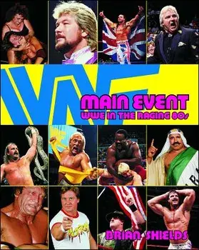 Main Event: Wwe in the Raging 80s, Paperback/Brian Shields