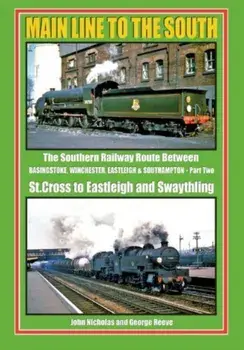 MAIN LINE TO THE SOUTH PART 2. ST CROSS TO EASTLEIGH AND SWATHLING, Hardback/JOHN NICHOLAS GEORGE REEVE