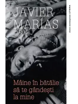 Maine in batalie sa te gandesti la mine/Javier Marias
