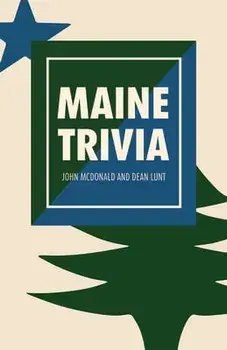 Maine Trivia: A Storyteller's Useful Guide to Useless Information, Paperback/John Mcdonald