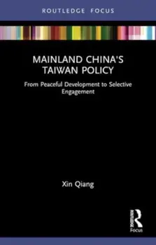 Mainland China's Taiwan Policy. From Peaceful Development to Selective Engagement, Paperback/Xin (Fudan University, China) Qiang