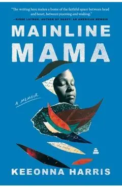 Mainline Mama: A Memoir - Keeonna Harris