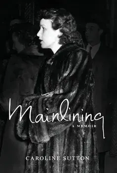Mainlining: a memoir, Hardcover/Caroline Sutton