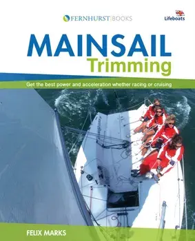 Mainsail Trimming. Get the Best Power & Acceleration Whether Racing or Cruising, Paperback/Felix Marks