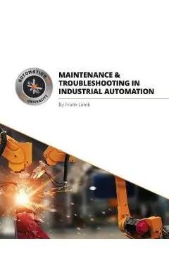 Maintenance and Troubleshooting in Industrial Automation - Frank Lamb