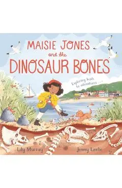 Maisie Jones and the Dinosaur Bones - Lily Murray