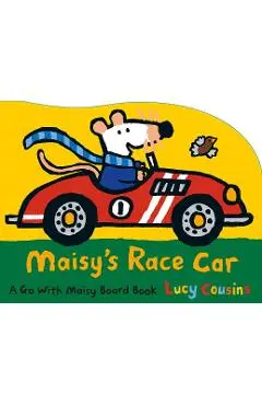 Maisy's Race Car: A Go with Maisy Board Book - Lucy Cousins