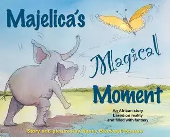 Majelica's Magical Moment: An African story based on reality and filled with fantasy, Hardcover/Nancy Blackwell Bourne