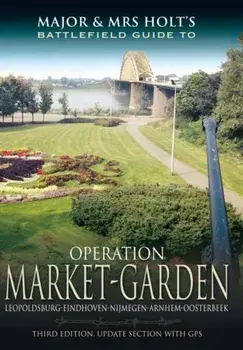 Major and Mrs Holt's Battlefield Guide: Operation Market Garden. 3rd ed., Paperback/Valmai Holt